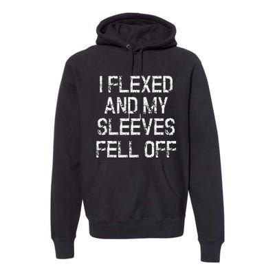 I Flexed And My Sleeves Fell Off Fun Sleeveless Gym Workout Premium Hoodie