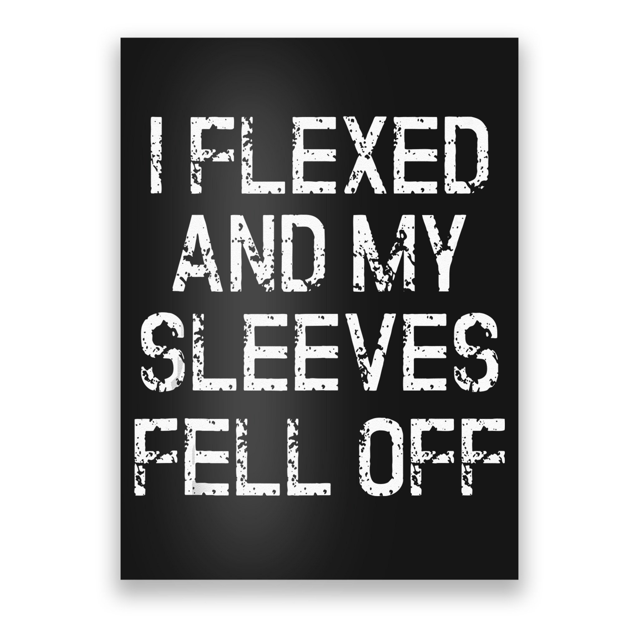 I Flexed And My Sleeves Fell Off Fun Sleeveless Gym Workout Poster