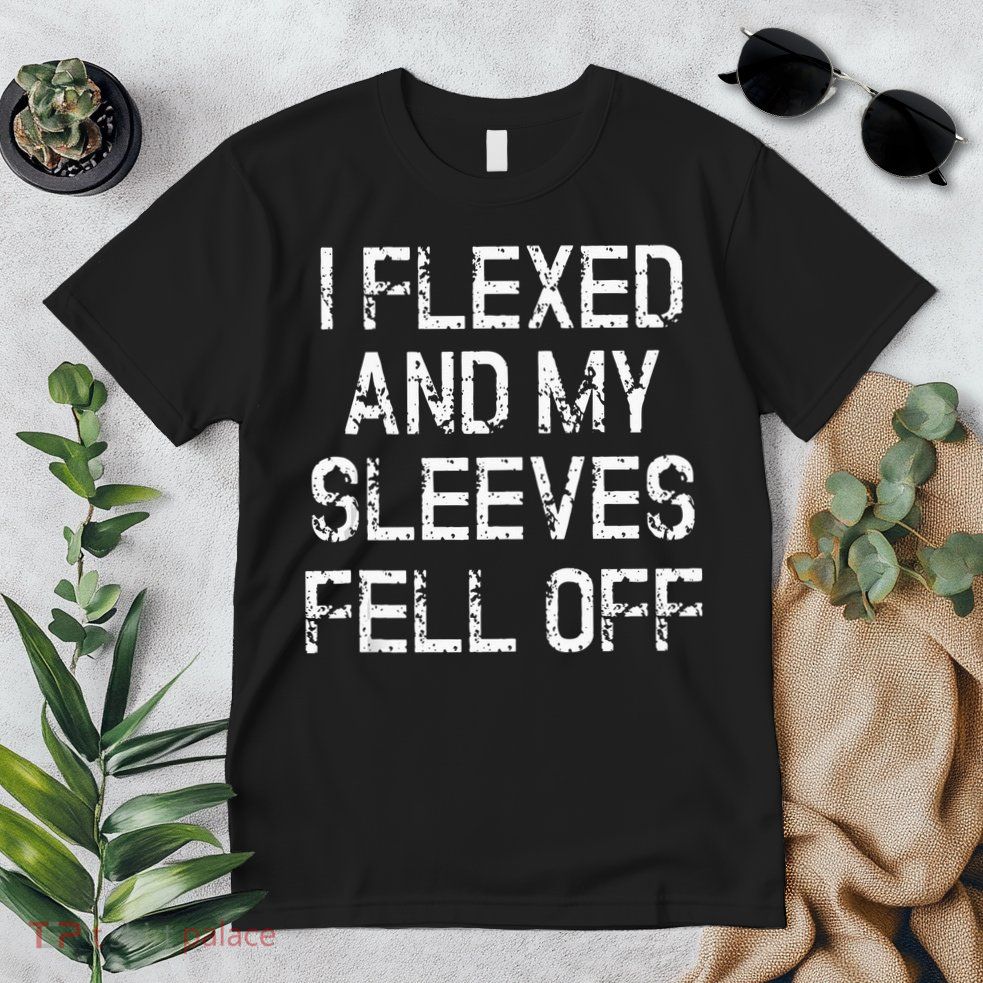 I Flexed And My Sleeves Fell Off Fun Sleeveless Gym Workout Premium T-Shirt