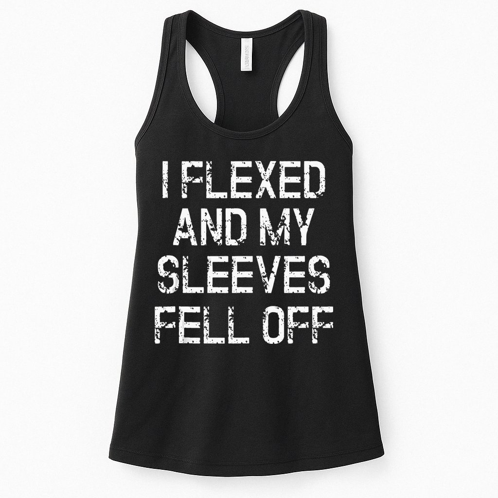 I Flexed And My Sleeves Fell Off Fun Sleeveless Gym Workout Womens Tank Top