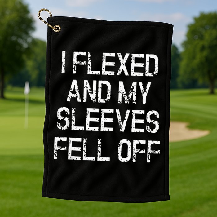 I Flexed And My Sleeves Fell Off Fun Sleeveless Gym Workout Golf Towel