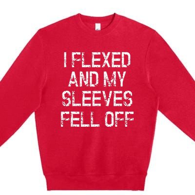 I Flexed And My Sleeves Fell Off Fun Sleeveless Gym Workout Premium Crewneck Sweatshirt