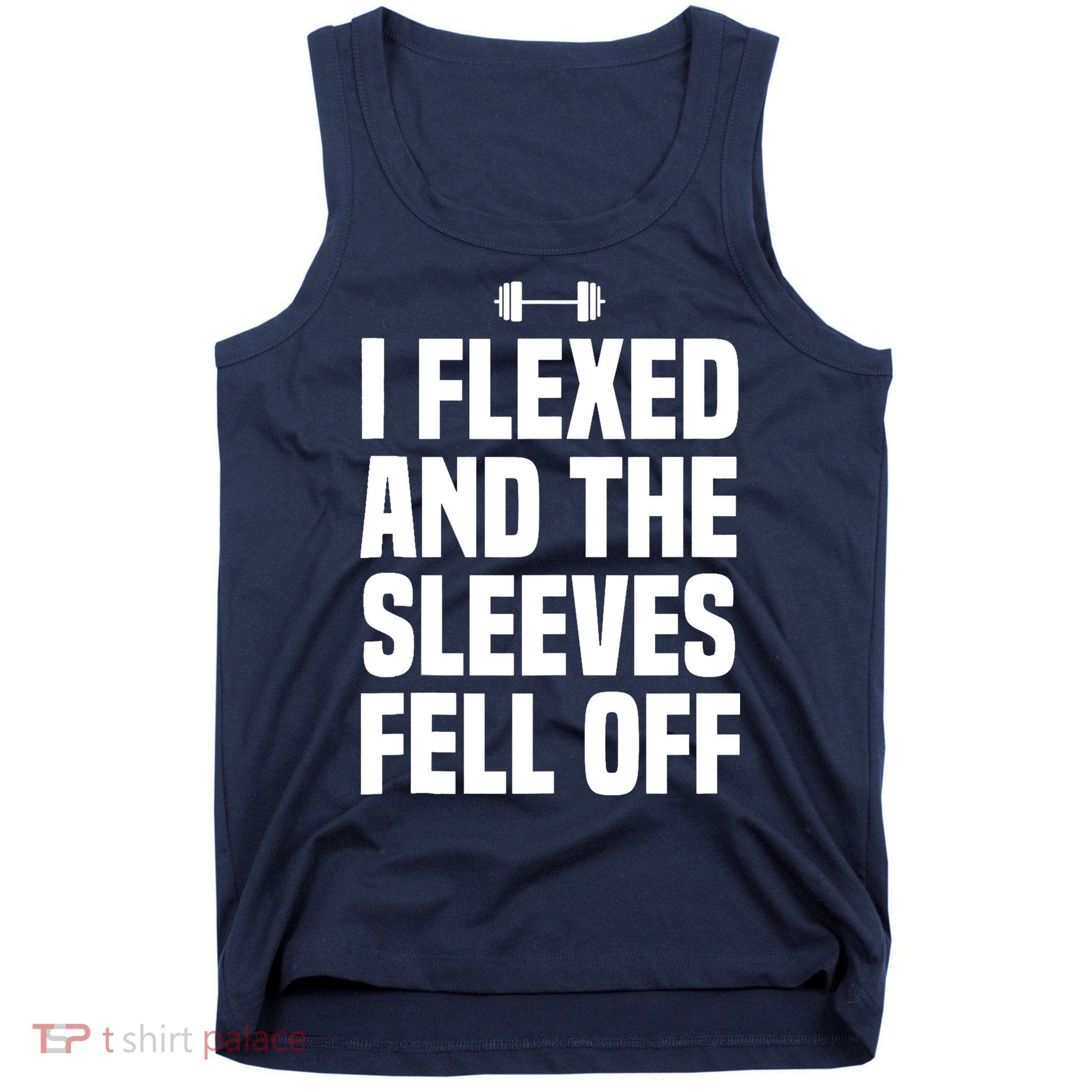 I Flexed And The Sleeves Fell Off Funny Gym Workout Tank Top Tank Top