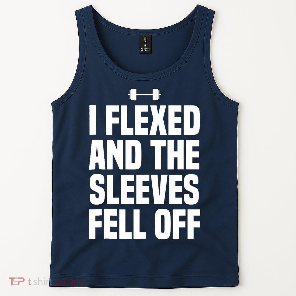 I Flexed And The Sleeves Fell Off Funny Gym Workout Tank Top Tank Top