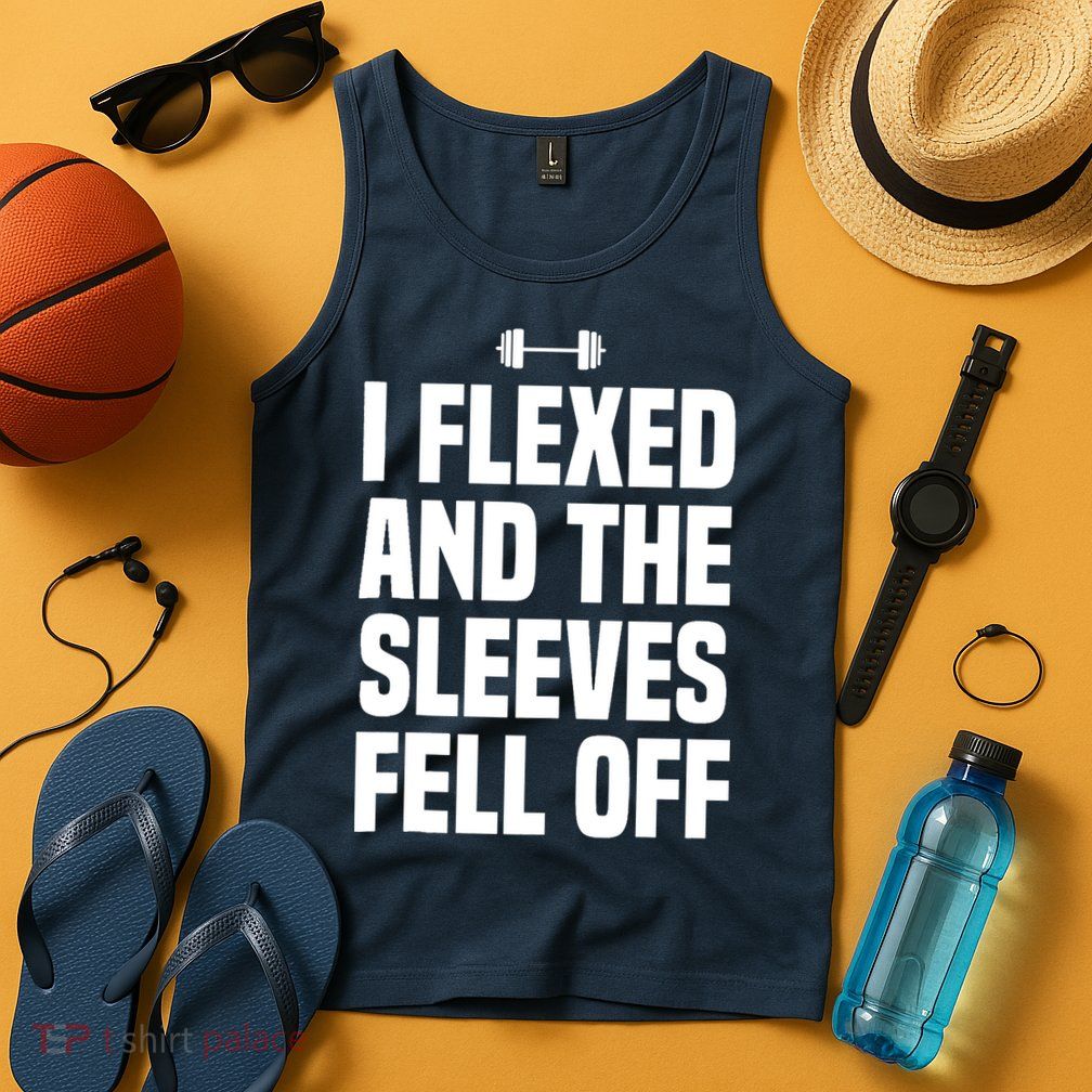 I Flexed And The Sleeves Fell Off Funny Gym Workout Tank Top Tank Top