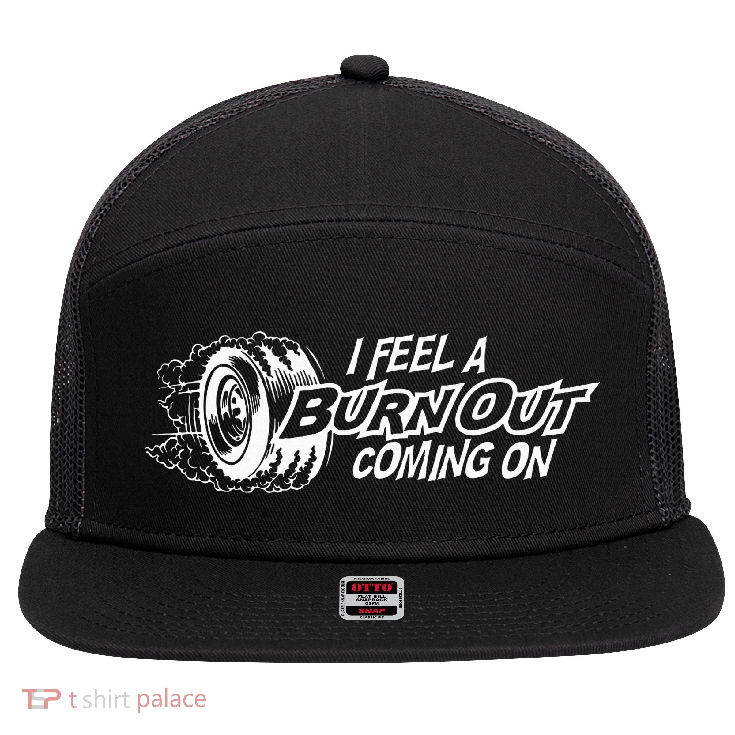 i feel a burn out coming on 7 Panel Mesh Trucker Snapback Hat