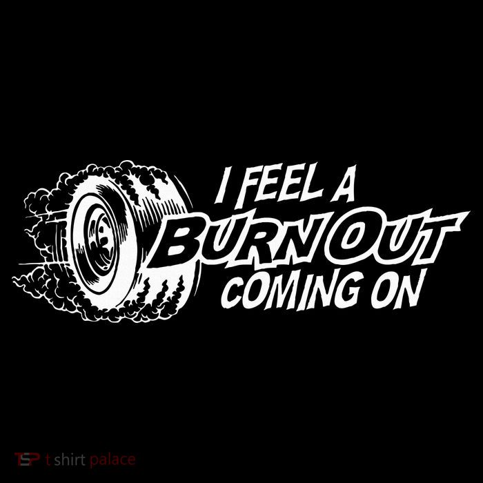 i feel a burn out coming on Poster