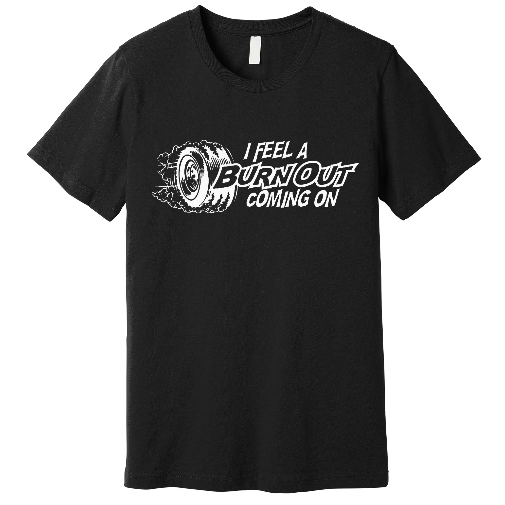 i feel a burn out coming on Premium T-Shirt