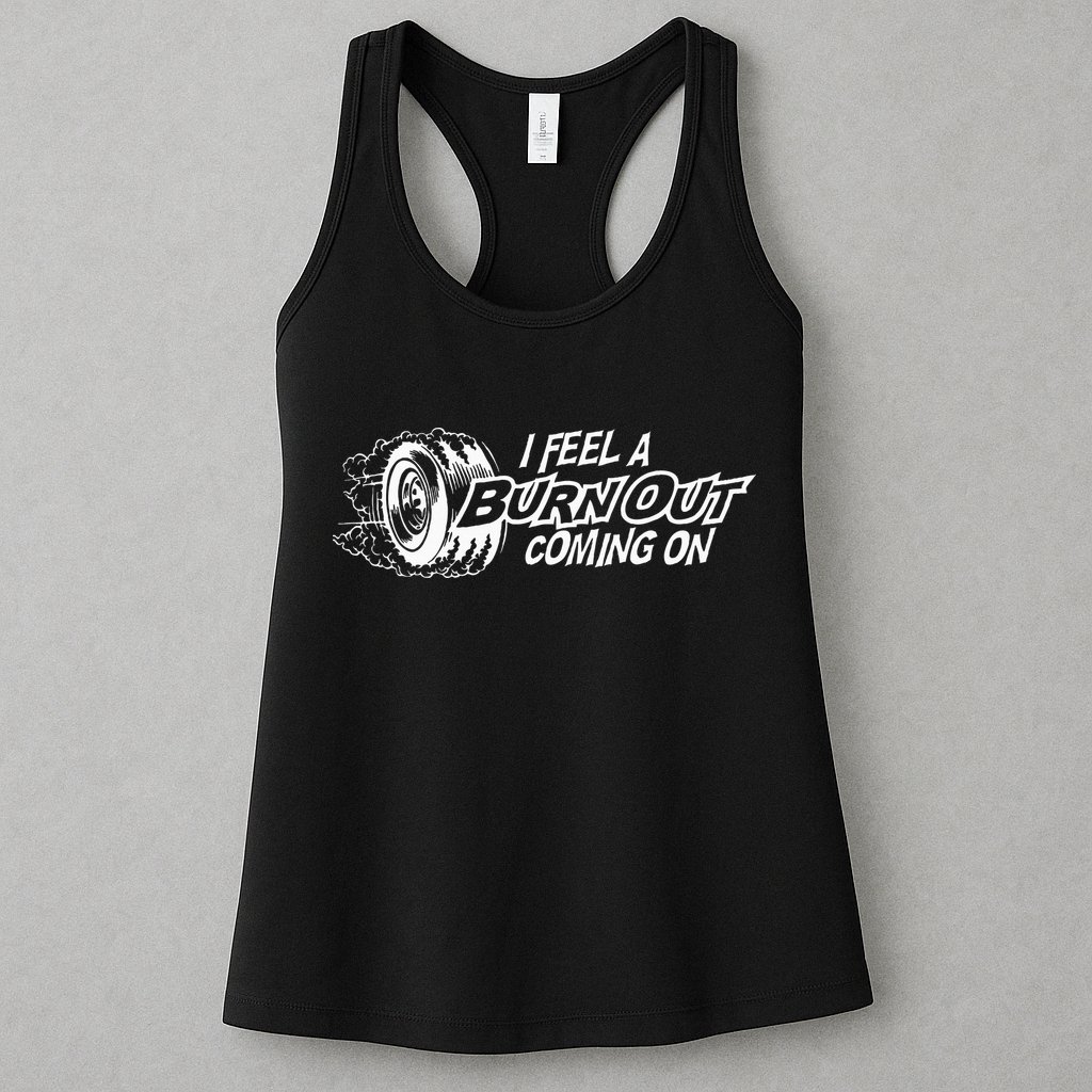 i feel a burn out coming on Womens Tank Top