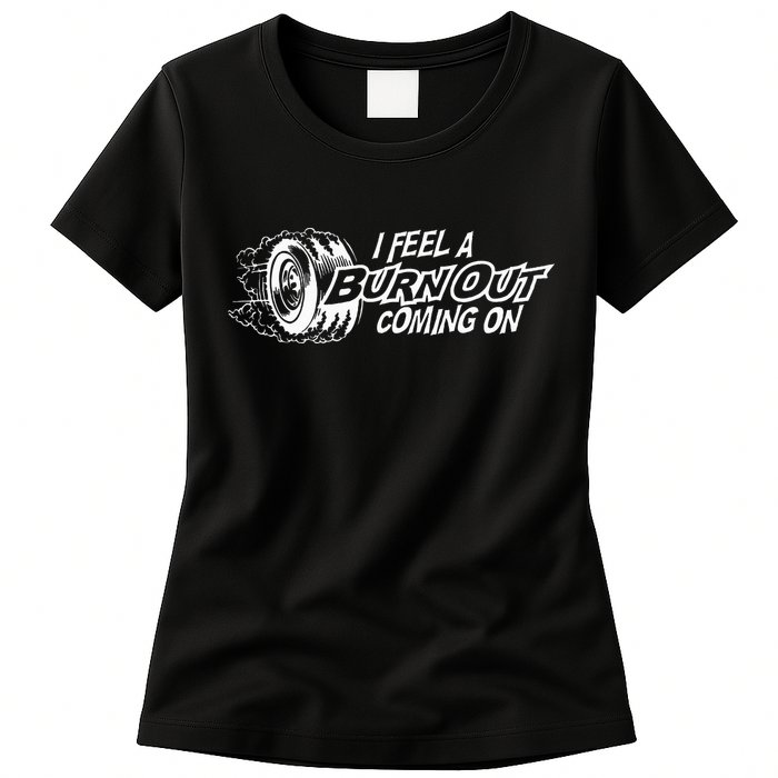 i feel a burn out coming on Womens T-Shirt