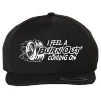 i feel a burn out coming on Wool Snapback Cap