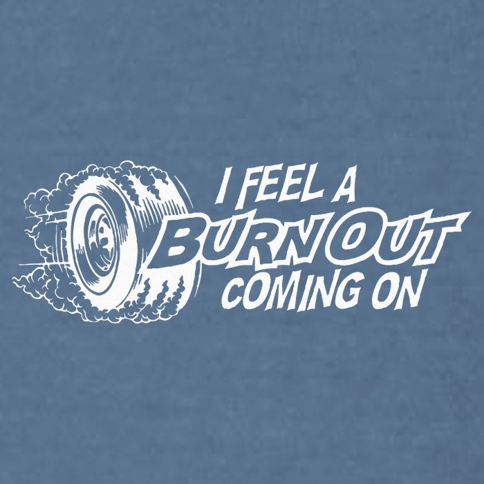 i feel a burn out coming on Garment-Dyed Sweatshirt