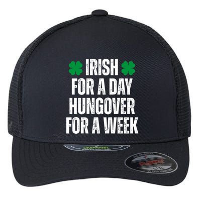 Irish For A Day Hungover For A Week St Patricks Day Funny Flexfit Unipanel Trucker Cap