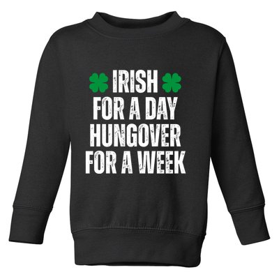 Irish For A Day Hungover For A Week St Patricks Day Funny Toddler Sweatshirt