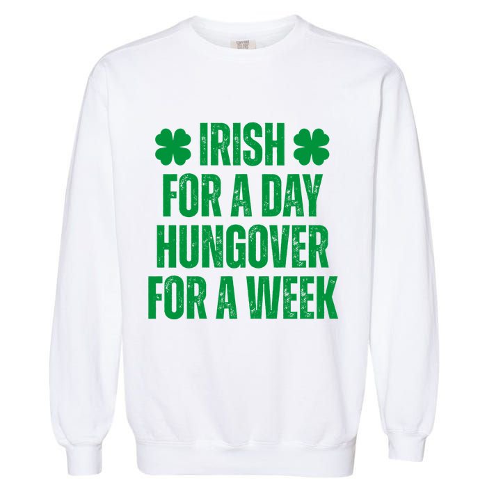 Irish For A Day Hungover For A Week St Patricks Day Funny Garment-Dyed Sweatshirt