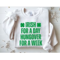 Irish For A Day Hungover For A Week St Patricks Day Funny Sweatshirt