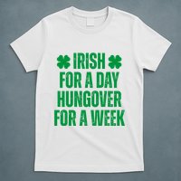 Irish For A Day Hungover For A Week St Patricks Day Funny T-Shirt