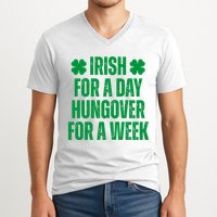 Irish For A Day Hungover For A Week St Patricks Day Funny V-Neck T-Shirt