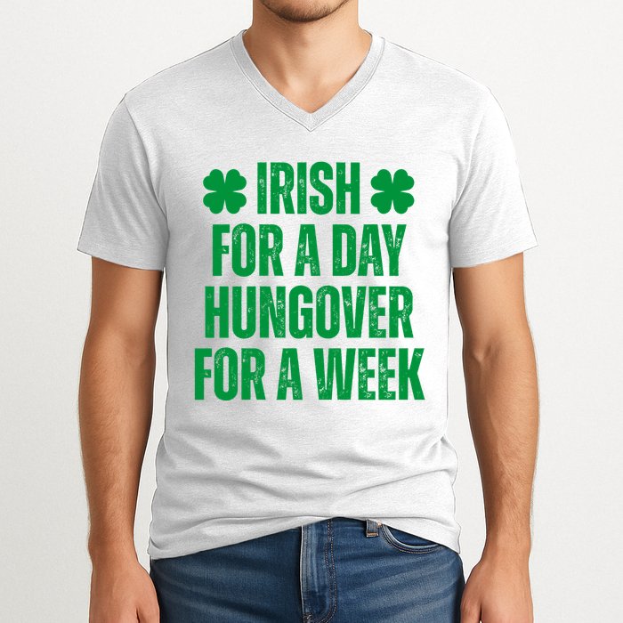 Irish For A Day Hungover For A Week St Patricks Day Funny V-Neck T-Shirt