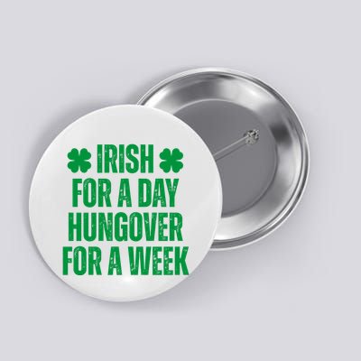 Irish For A Day Hungover For A Week St Patricks Day Funny Button