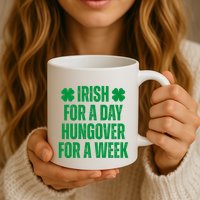 Irish For A Day Hungover For A Week St Patricks Day Funny Mug