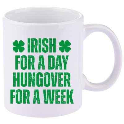 Irish For A Day Hungover For A Week St Patricks Day Funny 11oz C Handle Ceramic Mug
