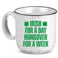 Irish For A Day Hungover For A Week St Patricks Day Funny 15oz Campfire Ceramic Mug