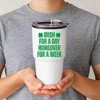 Irish For A Day Hungover For A Week St Patricks Day Funny Tumbler