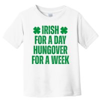 Irish For A Day Hungover For A Week St Patricks Day Funny Toddler T-Shirt