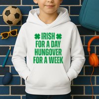 Irish For A Day Hungover For A Week St Patricks Day Funny Kids Hoodie