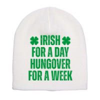 Irish For A Day Hungover For A Week St Patricks Day Funny Short Acrylic Beanie