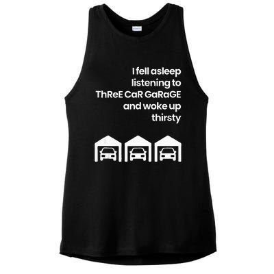 I Fell Asleep Listening To Three Car Garage Woke Up Thirsty Ladies PosiCharge Tri-Blend Wicking Tank