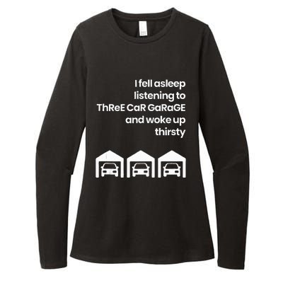 I Fell Asleep Listening To Three Car Garage Woke Up Thirsty Womens CVC Long Sleeve Shirt