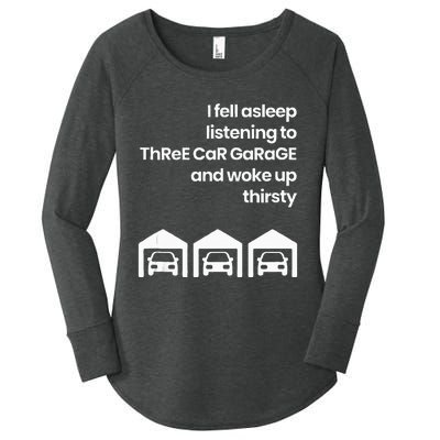 I Fell Asleep Listening To Three Car Garage Woke Up Thirsty Women's Perfect Tri Tunic Long Sleeve Shirt