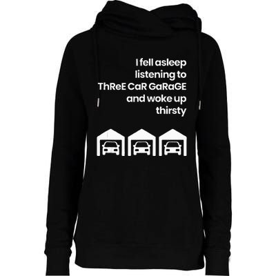 I Fell Asleep Listening To Three Car Garage Woke Up Thirsty Womens Funnel Neck Pullover Hood