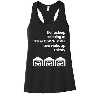 I Fell Asleep Listening To Three Car Garage Woke Up Thirsty Women's Racerback Tank