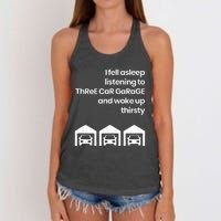 I Fell Asleep Listening To Three Car Garage Woke Up Thirsty Women's Knotted Racerback Tank