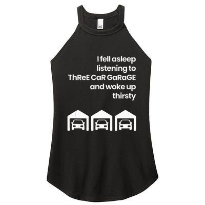 I Fell Asleep Listening To Three Car Garage Woke Up Thirsty Women's Perfect Tri Rocker Tank