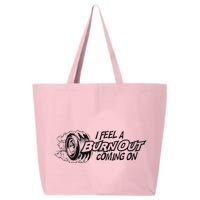I Feel A Burn Out Coming On 25L Jumbo Tote