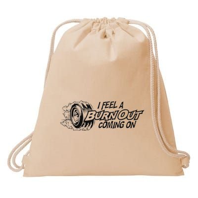 I Feel A Burn Out Coming On Drawstring Bag
