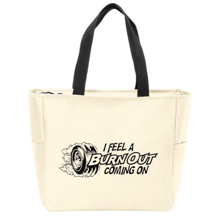 I Feel A Burn Out Coming On Zip Tote Bag
