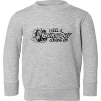 I Feel A Burn Out Coming On Toddler Sweatshirt