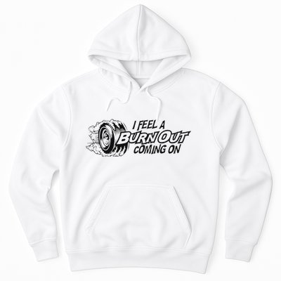 I Feel A Burn Out Coming On Hoodie