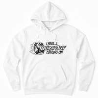 I Feel A Burn Out Coming On Hoodie