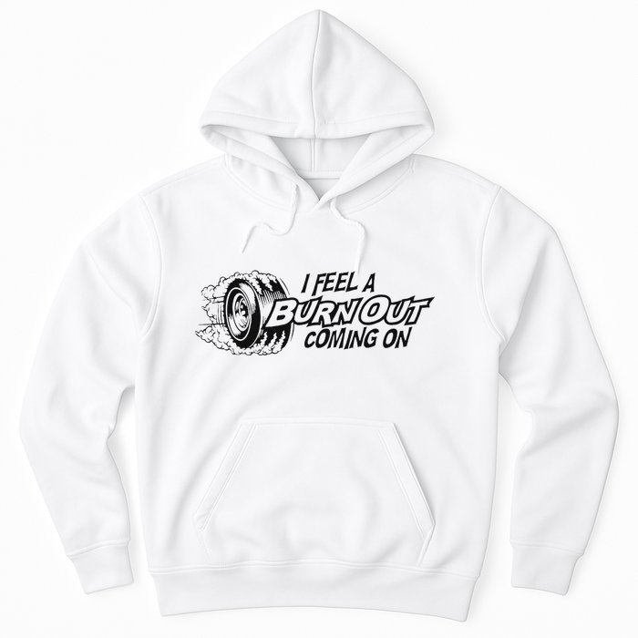I Feel A Burn Out Coming On Hoodie