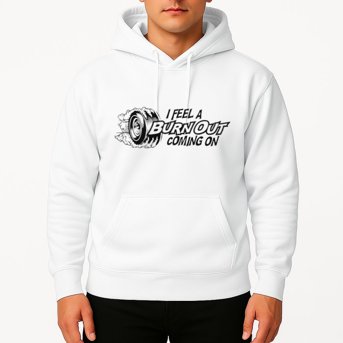 I Feel A Burn Out Coming On Hoodie