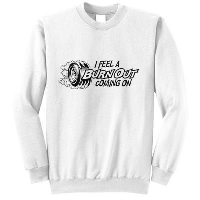 I Feel A Burn Out Coming On Sweatshirt