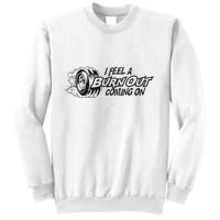 I Feel A Burn Out Coming On Sweatshirt