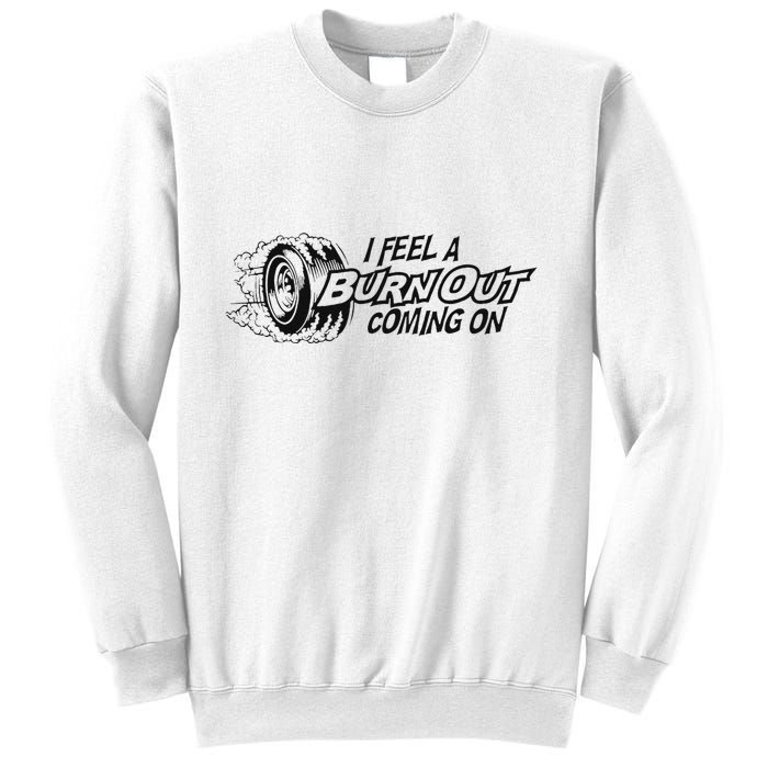 I Feel A Burn Out Coming On Sweatshirt