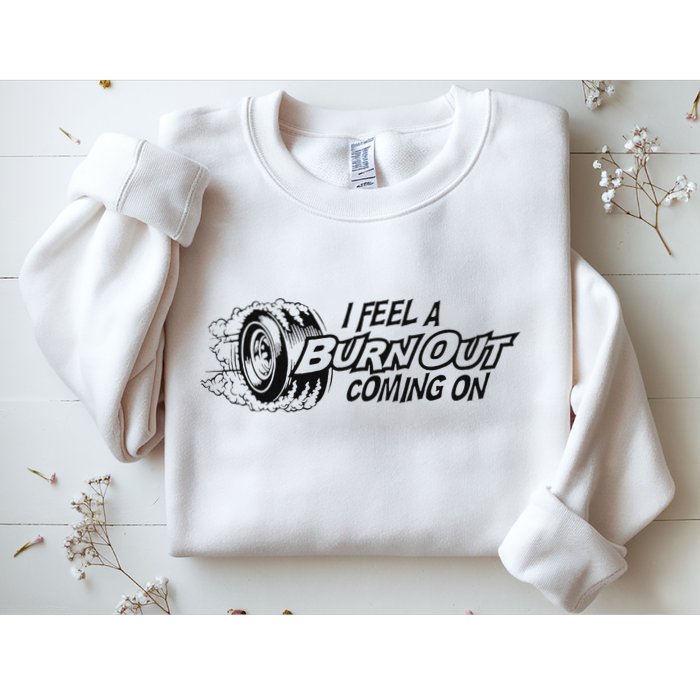 I Feel A Burn Out Coming On Sweatshirt